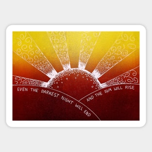 Even The Darkest Night Will End And The Sun Will Rise Sticker